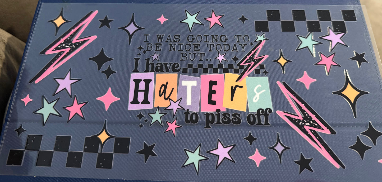 I have haters to piss off