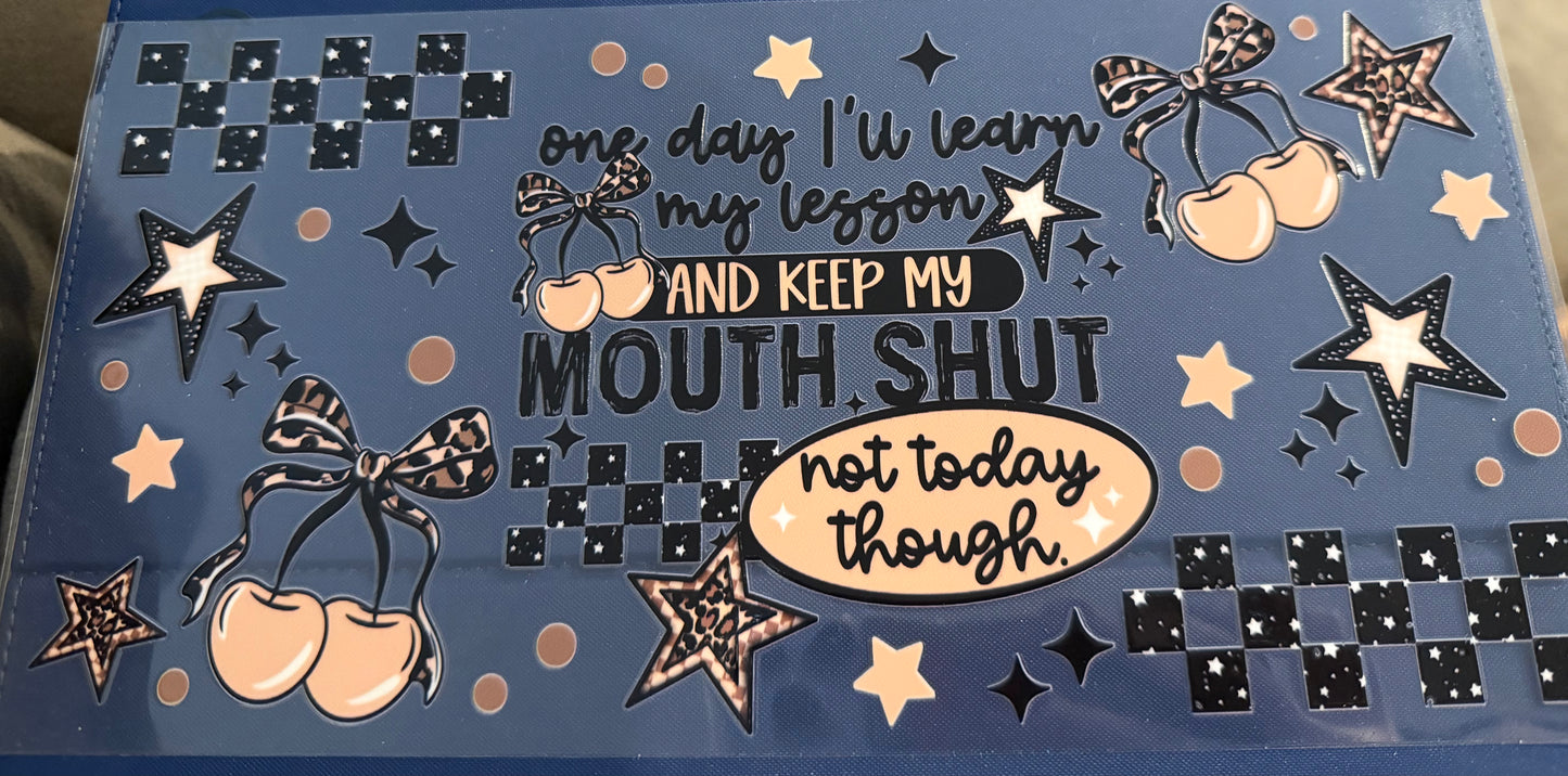 One day I’ll learn to keep my mouth shut