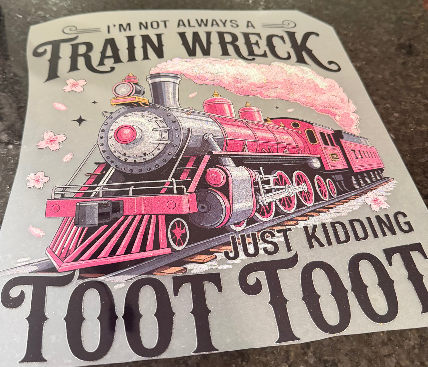I’m not always a train wreck just kidding toot toot