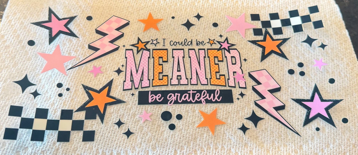 I could be meaner be grateful