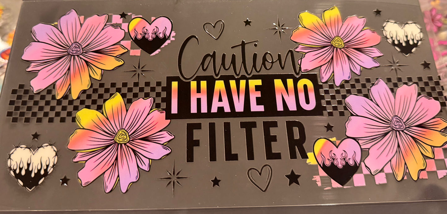 Caution I have no filter