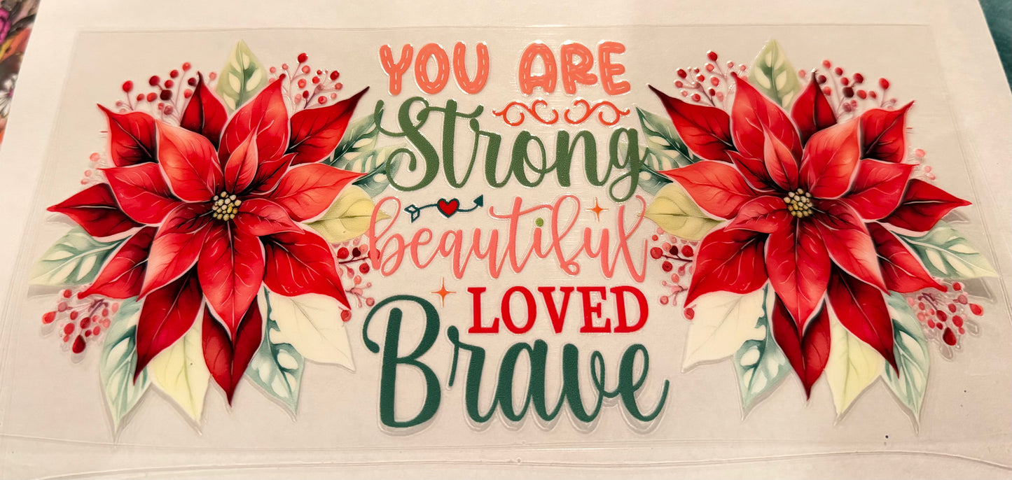 You are strong, beautiful loved brave 