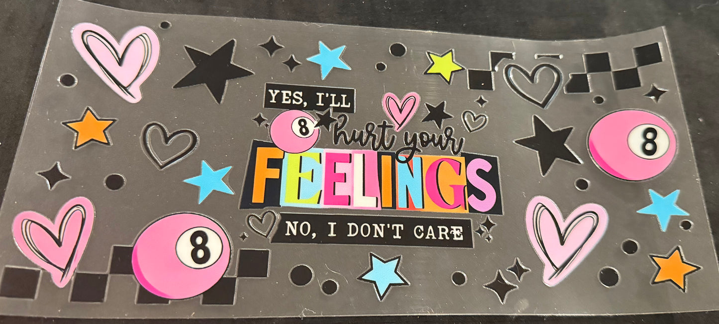 Yes, I’ll hurt your feelings. No, I don’t care.