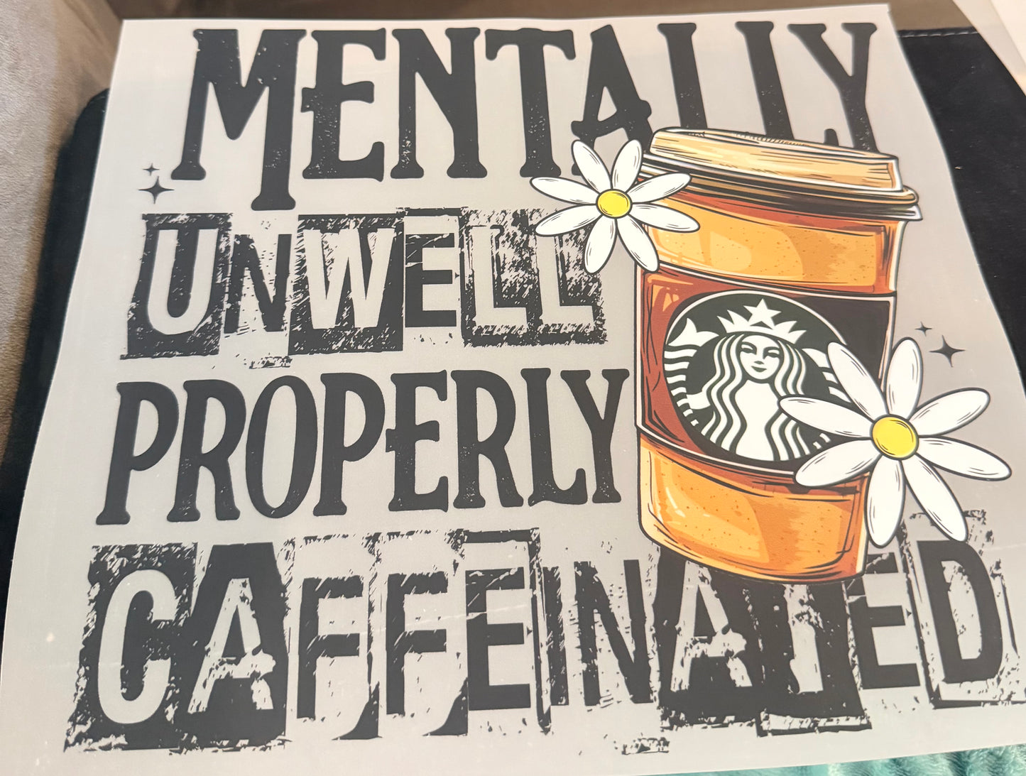 Mentally unwell properly caffeinated