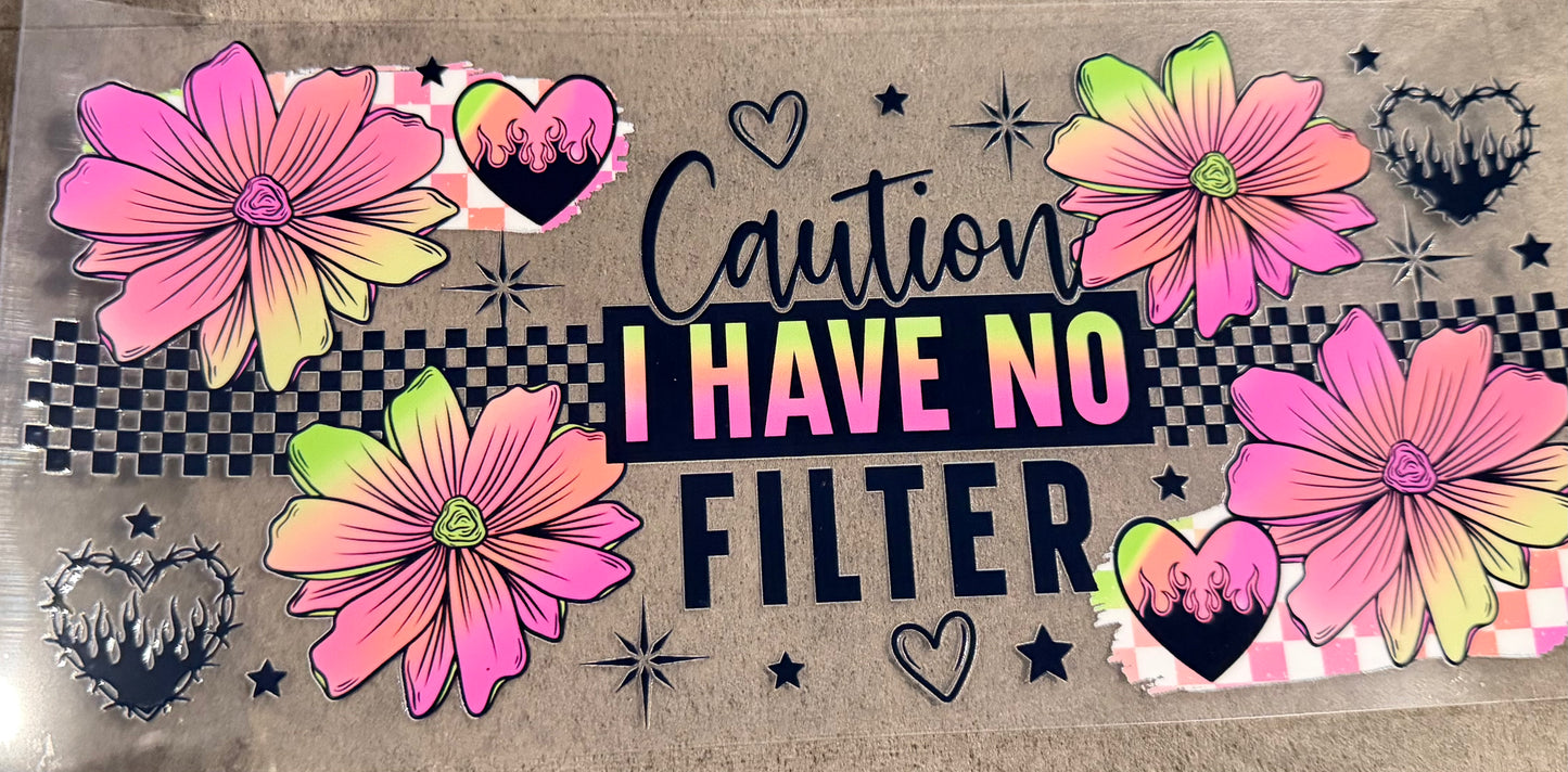 Caution I have no filter