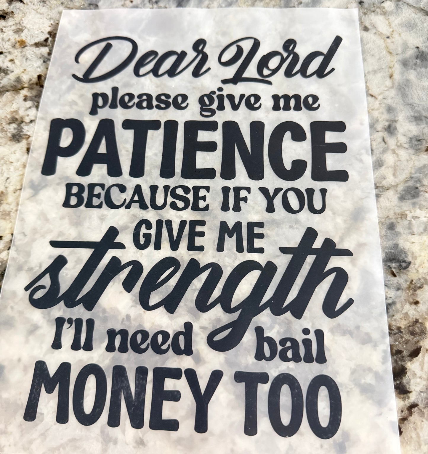 Dear Lord, please give me patience because if you give me strength, I’ll need bail money too 
