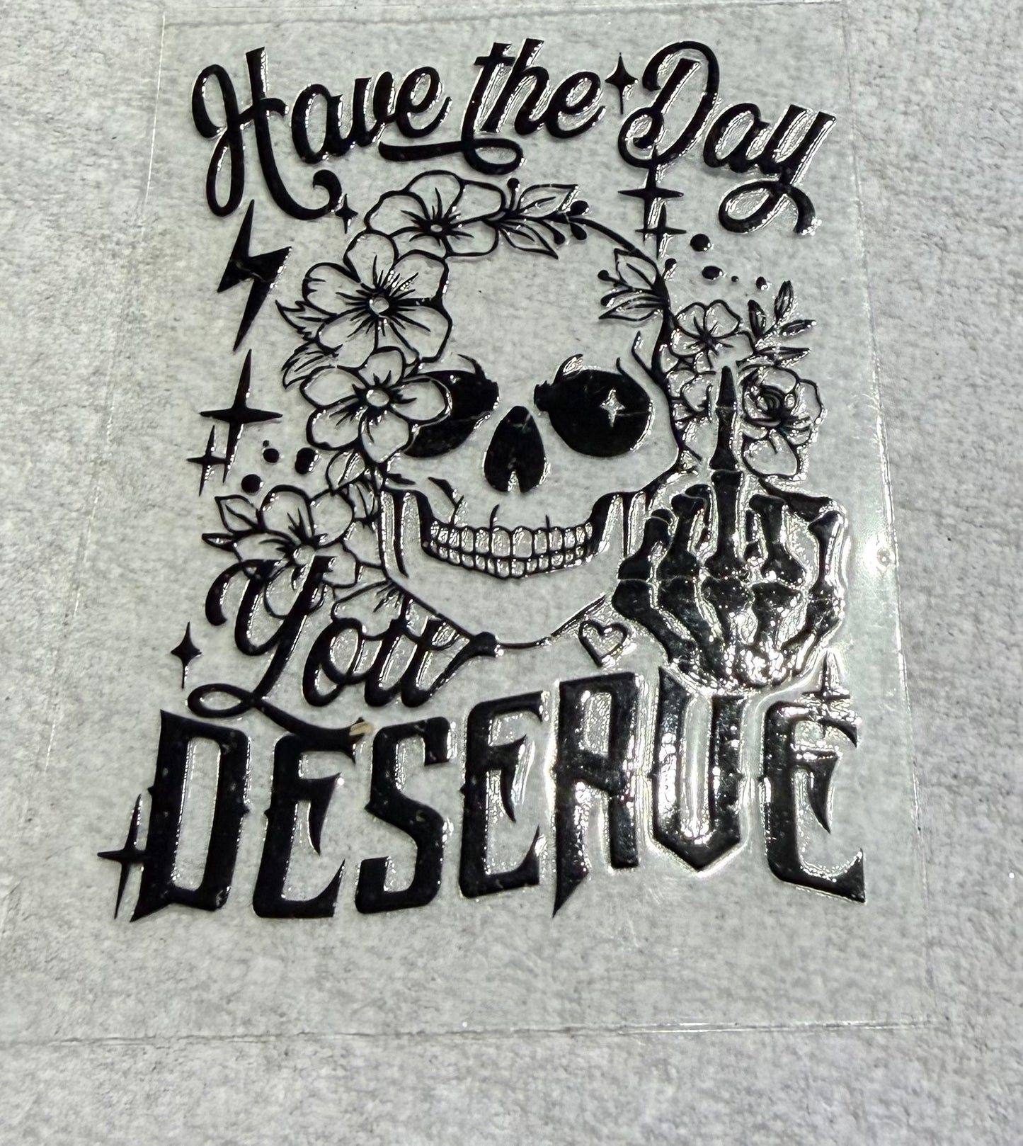 Have the day you deserve decal