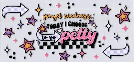 Today I choose to be petty