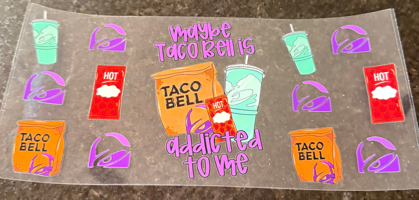 Taco Bell is addicted to me