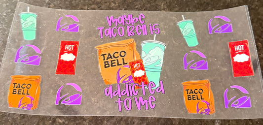 Taco Bell is addicted to me