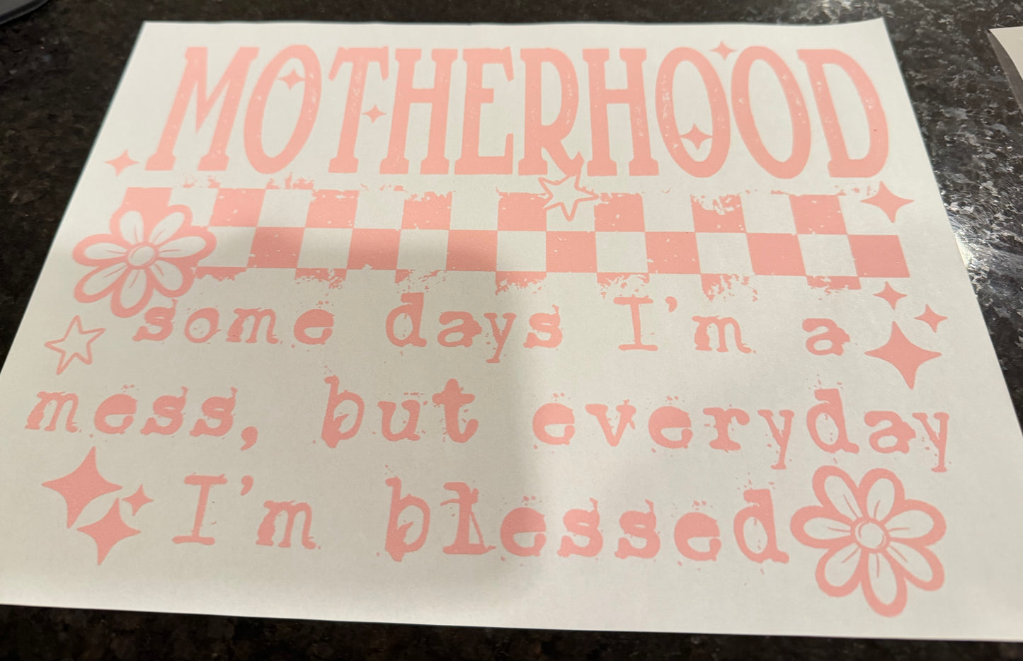 Motherhood some days I’m a mess but everyday I’m blessed.