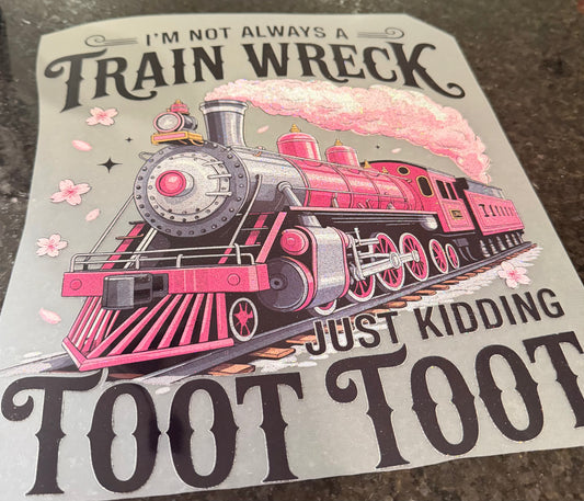 I’m not always a train wreck just kidding toot toot