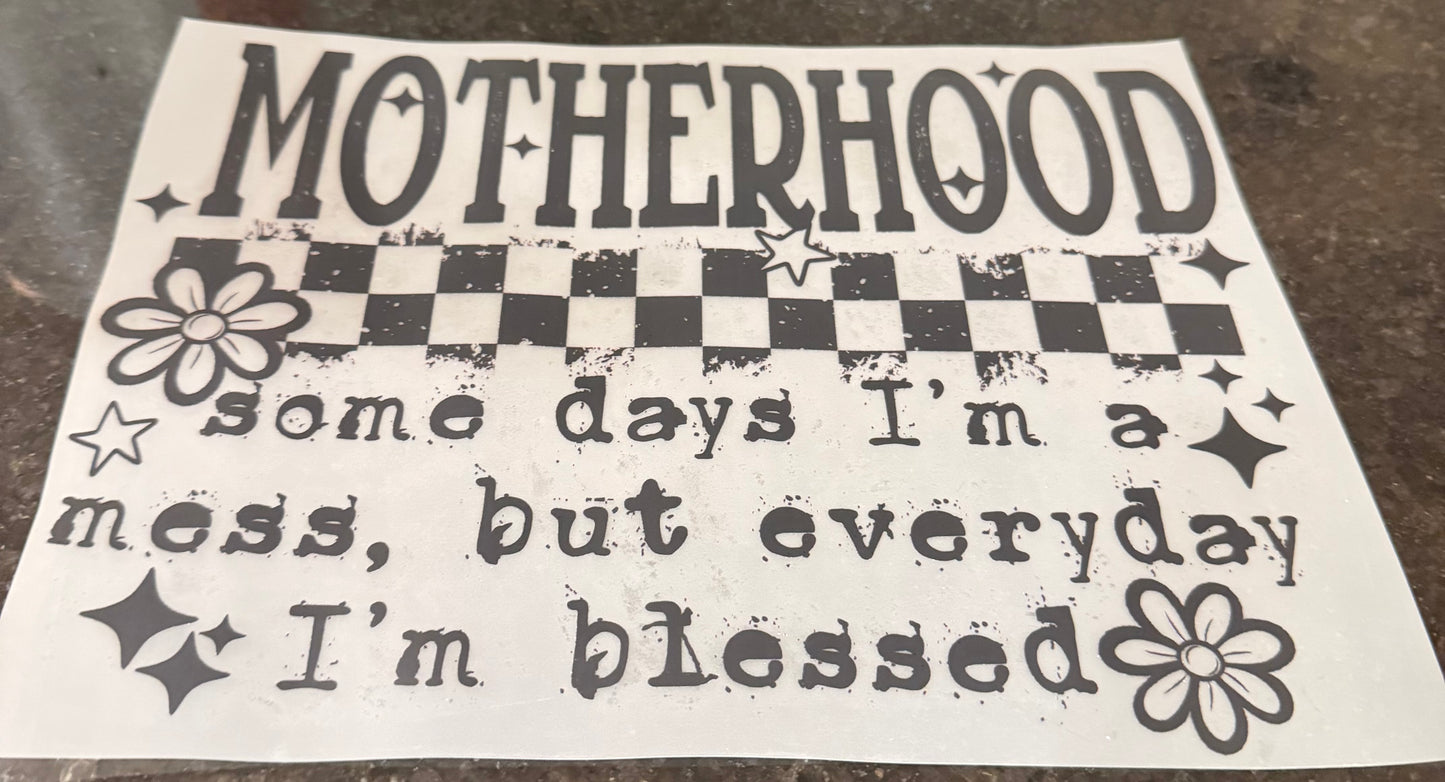 Motherhood some days I’m a mess but every day I’m blessed