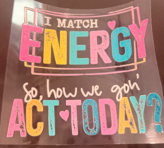 I match energy so how we gon act today