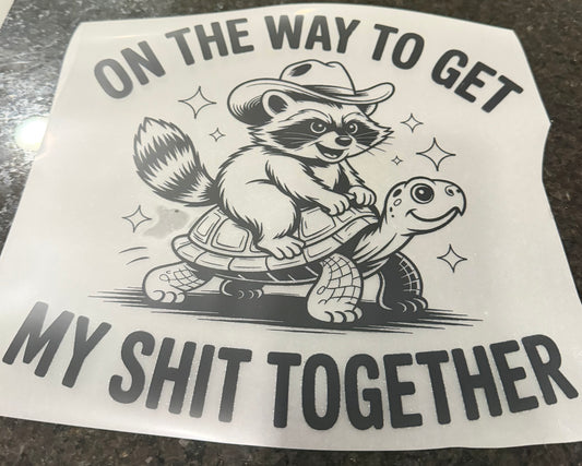 On the way to get my shit together