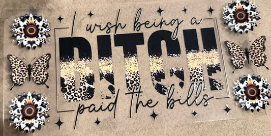 I wish being a bitch paid the bills