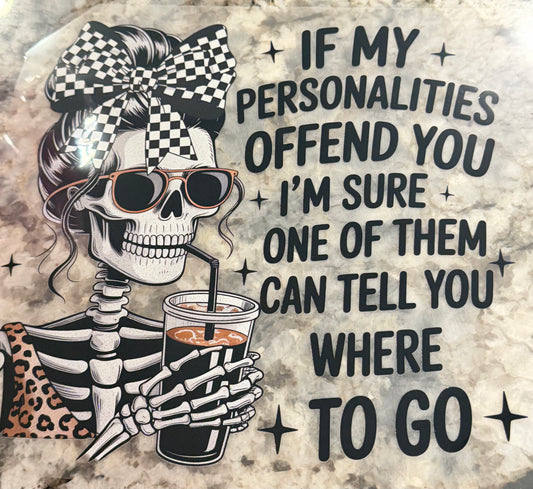 If my personality is offend you I’m sure one of them can tell you where to go