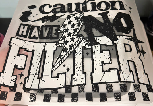 Caution I have no filter