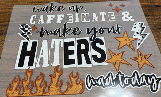 Wake up, caffeinate and make your haters mad today