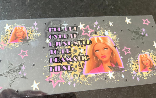I’ll get over it I just need to be dramatic first Barbie