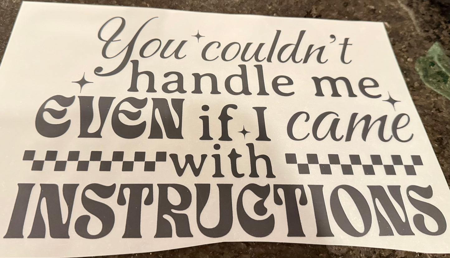 You can’t handle me even if I came with instructions