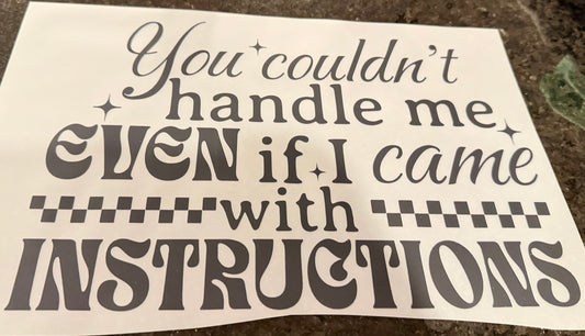 You can’t handle me even if I came with instructions