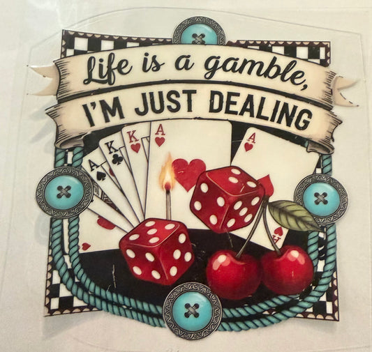 Life is a gamble I’m just dealing