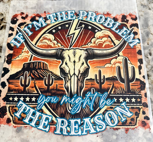 If I’m the problem, you might be the reason