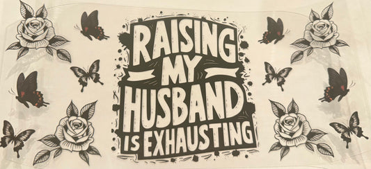Raising my husband is exhausting