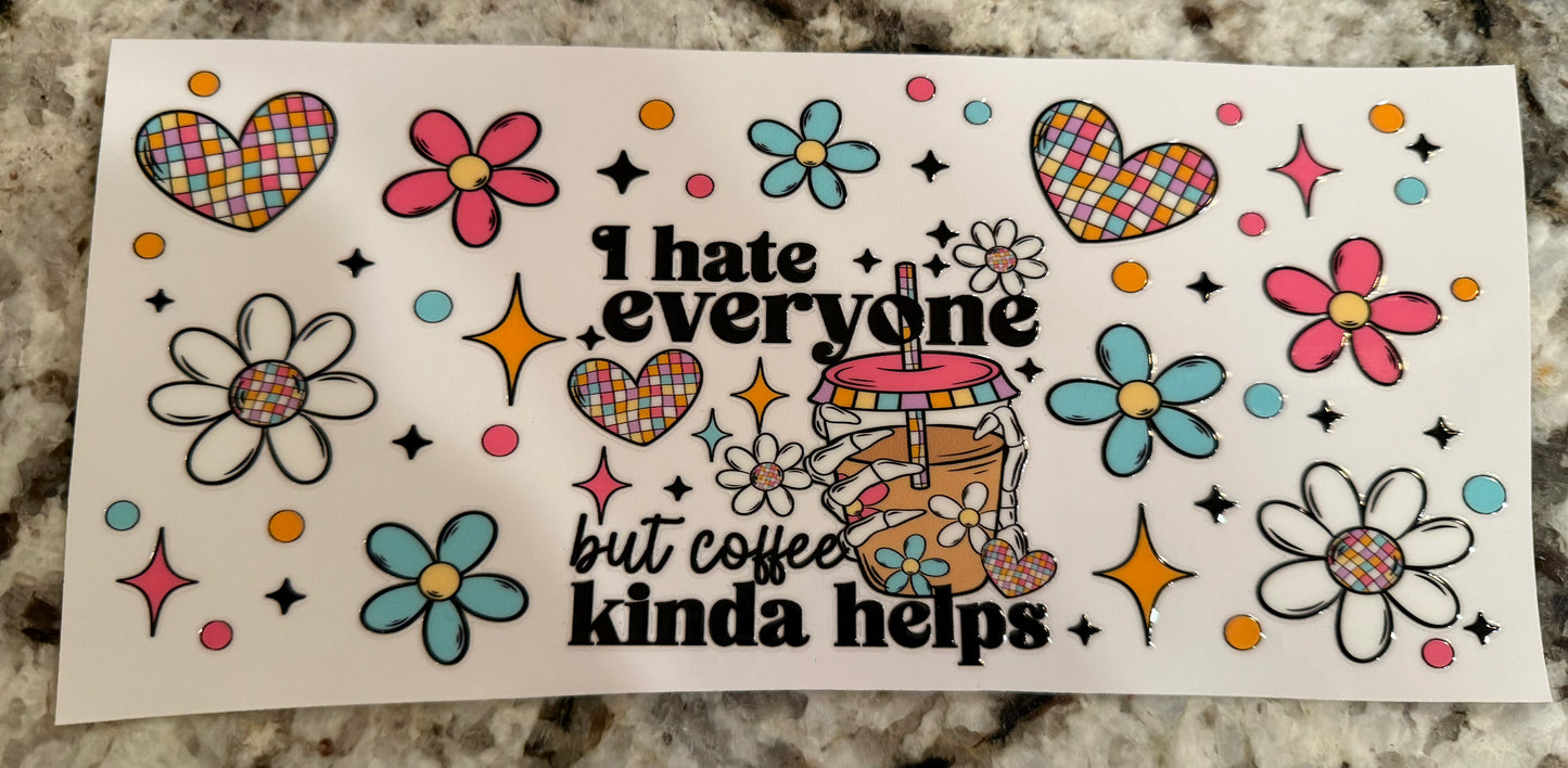 I hate everyone but coffee kinda helps