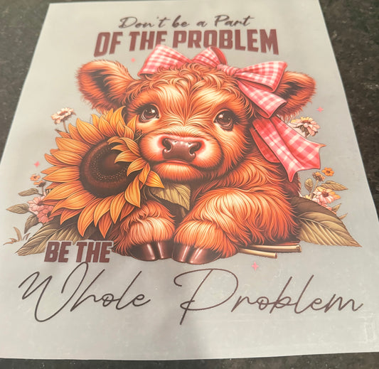 Don’t be part of the problem be the whole problem