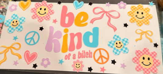 Be kind of a bitch