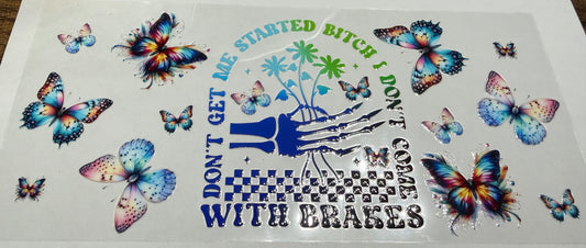 I don’t come with brakes