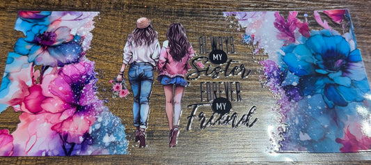 Always my sister forever my friend