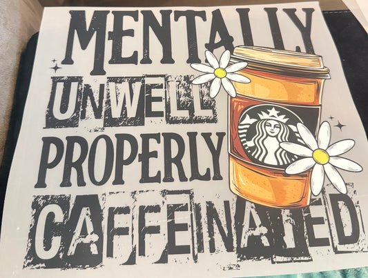 Mentally unwell properly caffeinated