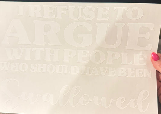 I refuse to argue with people who should have been swallowed