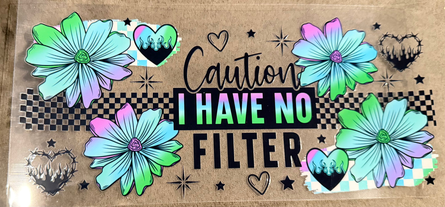 Caution I have no filter