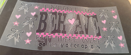 I meant to behave