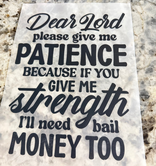 Dear Lord, please give me patience because if you give me strength, I’ll need bail money too ￼