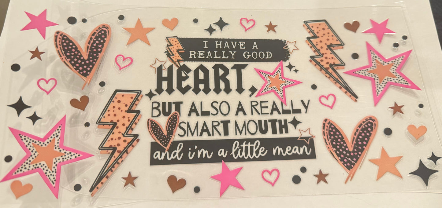 Ive got a really good heart but also a really smart mouth and I’m a little mean