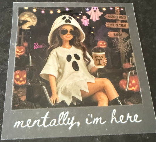 Mentally I’m here Barbie